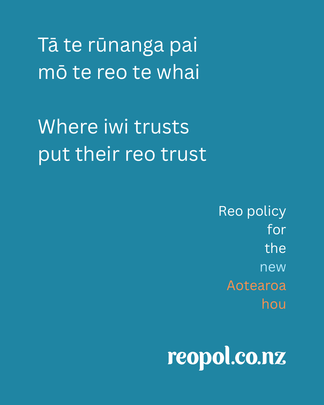 He pānui whakatairanga mō ReoPol, he kupu kei te papa kikorangi e mea ana 'where iwi trusts put their reo trust.' Kei te taha matau ngā kupu e mea nei 'Reo policy for the new Aotearoa hou.'